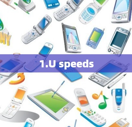 1.U speeds