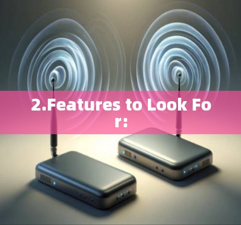 2.Features to Look For: